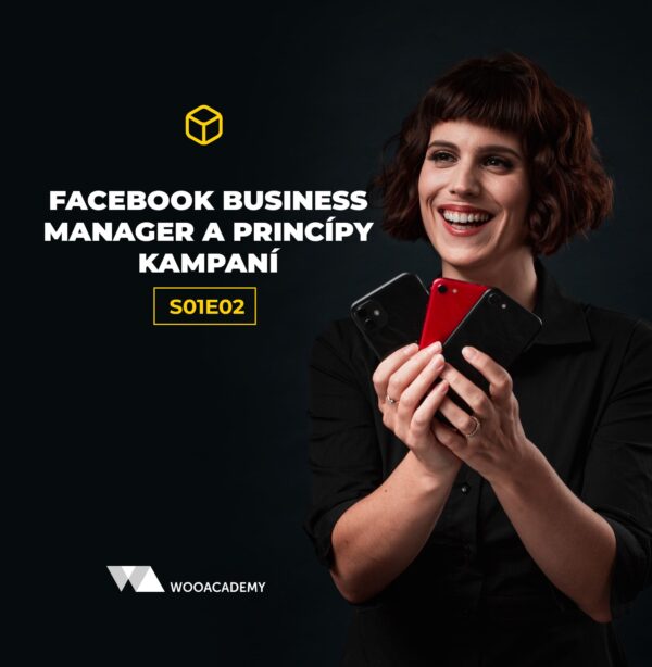 Facebook Business Manager a princípy kampaní (s01e02)
